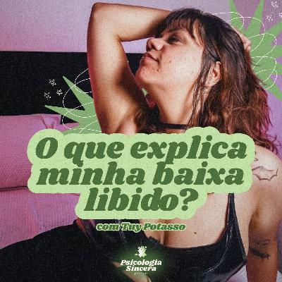 O que explica minha baixa libido? com Tuy Potasso