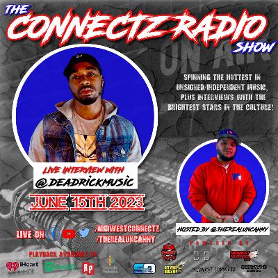 The Connectz Radio Show Interviews @deadrickmusic