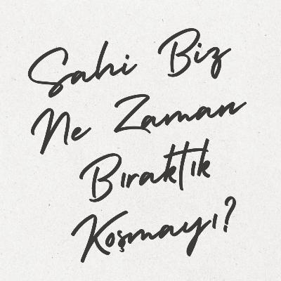 Bölüm 14: Sahi Biz Ne Zaman Bıraktık Koşmayı? Bölüm 14: Sahi Biz Ne Zaman Bıraktık Koşmayı?