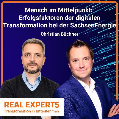 #4 Mensch im Mittelpunkt: Erfolgsfaktoren der digitalen Transformation bei der SachsenEnergie | Christian Büchner