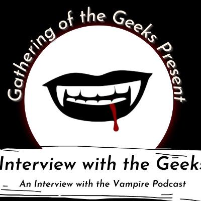 Interview With The Geeks 8: Interview With The Vampire Podcast
