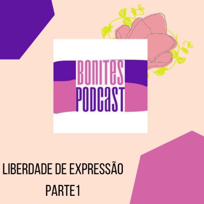 Liberdade de Expressão Pt1 - Bonites Podcast feat Tá, mas e aí