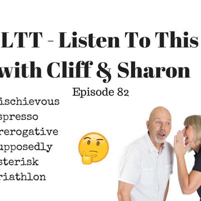 120: The one about the misprounced words - #LTT - Listen To This with Cliff & Sharon Episode 82 120: The one about the misprounced words - #LTT - Listen To This with Cliff & Sharon Episode 82