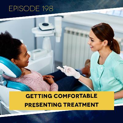 Ep. 198: Getting Comfortable Presenting Treatment