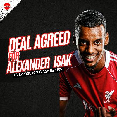 LIVERPOOL AGREE ISAK DEAL | 130M FEE !!
