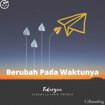 Eps 13 "Berubah Pada Waktunya"