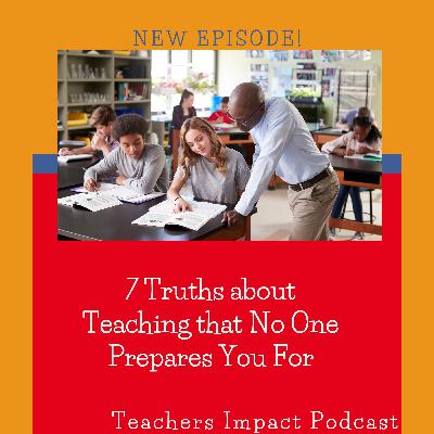 #85-7 Truths about Teaching that No One Prepares You For