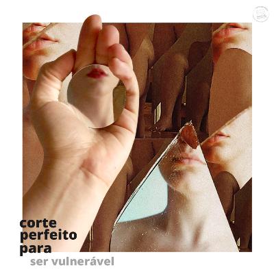 #10: corte perfeito para ser vulnerável