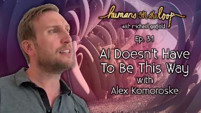 AI Doesn't Have To Be This Way feat. Alex Komoroske