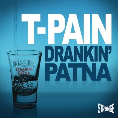 DRANKIN' PATNA - T-PAIN (STR8NGEREMIX)