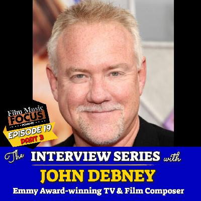 Episode 19 - Interview: John Debney (Part 3)