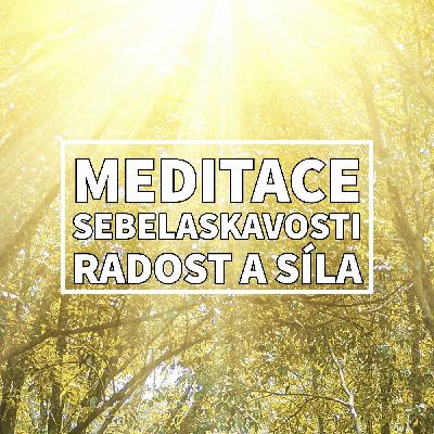 MEDITACE sebelaskavosti pro radost a sílu