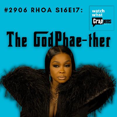#2906  RHOA S16E17: The GodPhae-ther