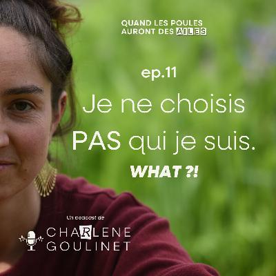 Je ne choisis pas qui je suis. WHAT ?!