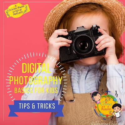 Digital Photography Basics for Kids Digital Photography Basics for Kids
