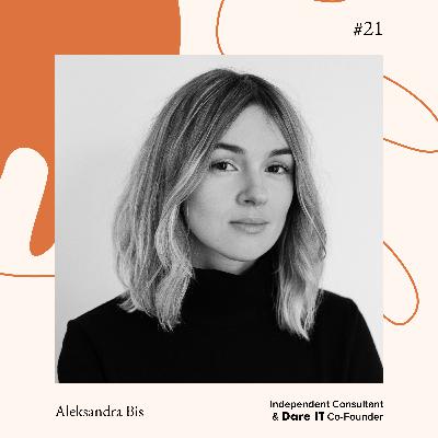 #21 Aleksandra Bis - DareIT Co-Founder, Independent Consultant #21 Aleksandra Bis - DareIT Co-Founder, Independent Consultant