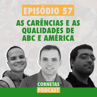 Cornetas #57 - As carências e as qualidades de ABC e América
