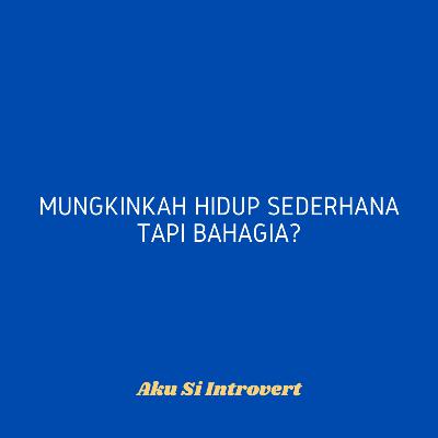 Mungkinkah Hidup Sederhana tapi Bahagia?
