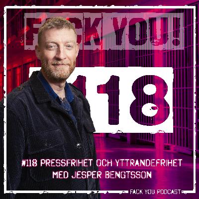 118 - Yttrandefrihet och Pressfrihet med Jesper Bengtsson