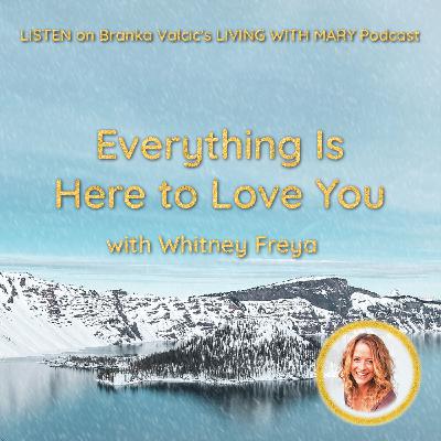 Everything Is Here to Love You with Whitney Freya