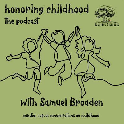 Honoring Childhood The Podcast: Special Episode: Our Children Are Watching Honoring Childhood The Podcast: Special Episode: Our Children Are Watching