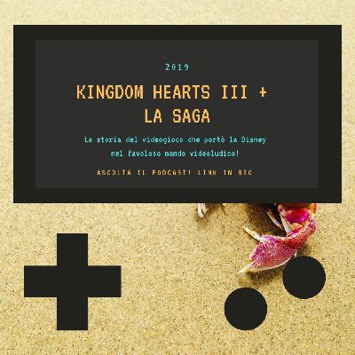 KINGDOM HEARTS III + la saga - 2019 - puntata 39 KINGDOM HEARTS III + la saga - 2019 - puntata 39