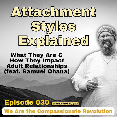 030 | Attachment Styles Explained: What They Are & How They Impact Adult Relationships (feat. Samuel Ohana)