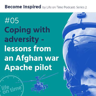 Coping with adversity - lessons from an Afghan war Apache pilot Coping with adversity - lessons from an Afghan war Apache pilot