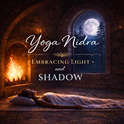 66. Yoga Nidra: Embracing Light and Shadow