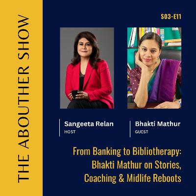 S3E115: From Banking to Bibliotherapy: Bhakti Mathur on Stories, Coaching & Midlife Reboots S3E115: From Banking to Bibliotherapy: Bhakti Mathur on Stories, Coaching & Midlife Reboots