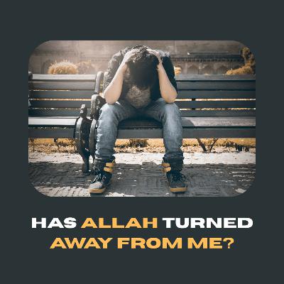 The Scary Question Every Muslim Asks "Has Allah Turned Away From Me?" - Light Upon Light by IslamiCity
