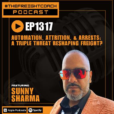 1317. #TFCP - Automation, Attrition, & Arrests: A Triple Threat Reshaping Freight?!