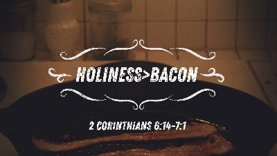 "Holiness Is Better Than Bacon | 05.18.25