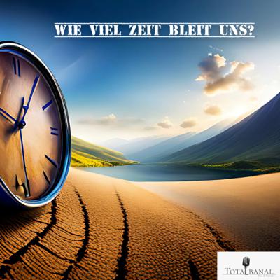 Wie viel Zeit bleit uns?
