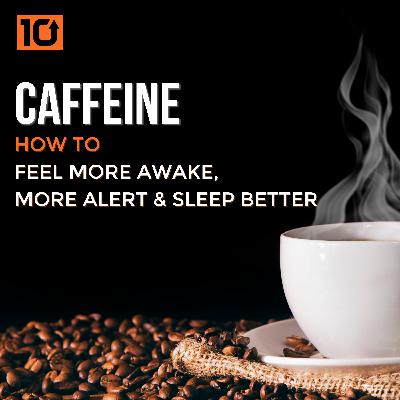 Caffeine - How to Feel More Alert & Less Sleepy Caffeine - How to Feel More Alert & Less Sleepy