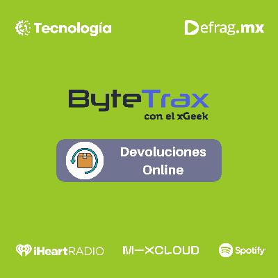 ByteTrax 240320 – Navegando el Laberinto de las Devoluciones Online