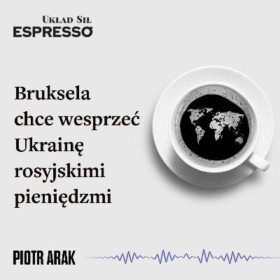 Espresso US - Bruksela chce wesprzeć Ukrainę rosyjskimi pieniędzmi - Eugeniusz Romer, Piotr Arak