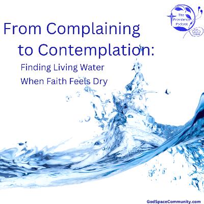From Complaining to Contemplation: Finding Living Water When Faith Feels Dry