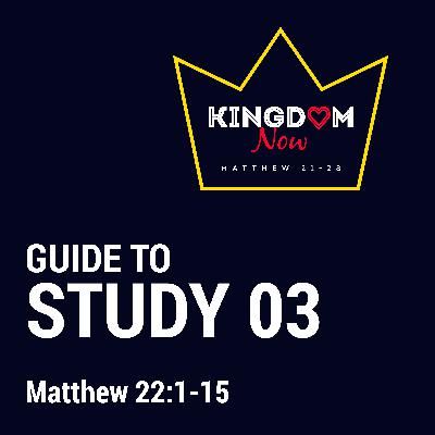 03. Kingdom Now - Matthew 22:1-15