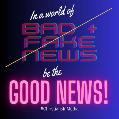 Christians - it is Time to UP your Media Presence. Be the Good News!