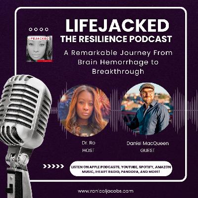 A Remarkable Journey From Brain Hemorrhage to Breakthrough w/Daniel MacQueen