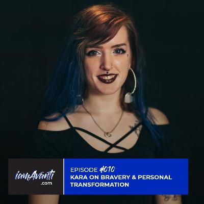 EP010: Kara on Bravery & Personal Transformation