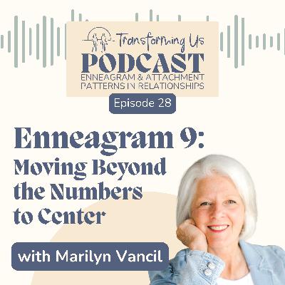 Enneagram 9: Moving Beyond the Numbers to Center with Marilyn Vancil Enneagram 9: Moving Beyond the Numbers to Center with Marilyn Vancil