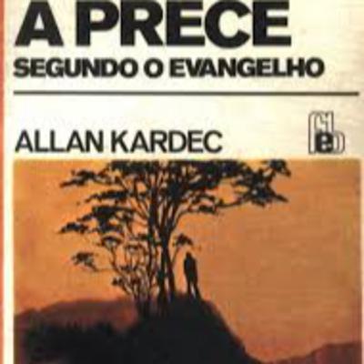 A PRECE conforme o Evangelho segundo o Espiritismo Allan Kardec
