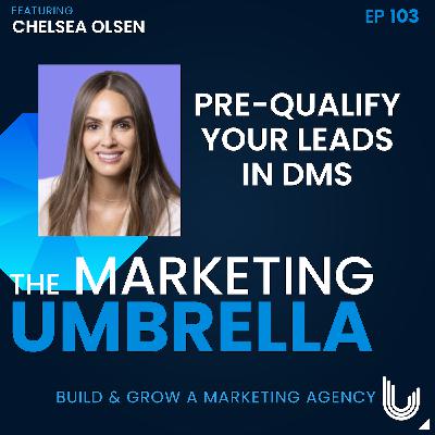 103: Prequalify Your Leads in DMs with Chelsea Olsen 103: Prequalify Your Leads in DMs with Chelsea Olsen