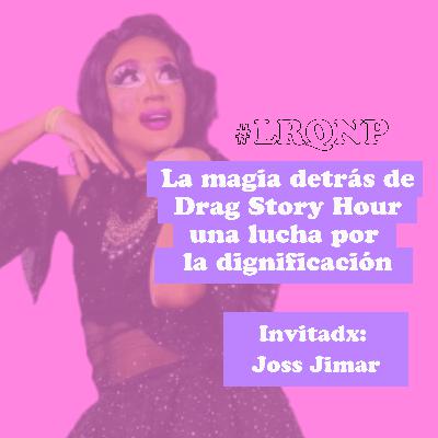 La magia detrás de Drag Story Hour una lucha por la dignificación - #LRQNP - T02 EP09
