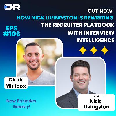 #106- How Nick Livingston Is Rewriting the Recruiter Playbook with Interview Intelligence #106- How Nick Livingston Is Rewriting the Recruiter Playbook with Interview Intelligence