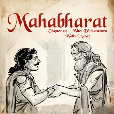 Ep. 103: When Dhritarashtra Walked Away