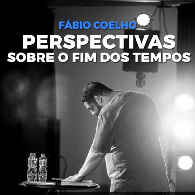 Perspectivas Sobre o Fim dos Tempos - Fábio Coelho
