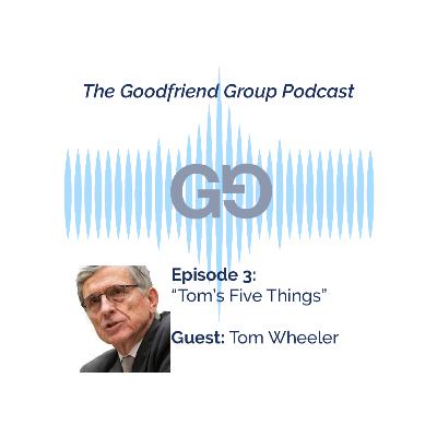 Tom’s Five Things: Tom Wheeler Part One Tom’s Five Things: Tom Wheeler Part One